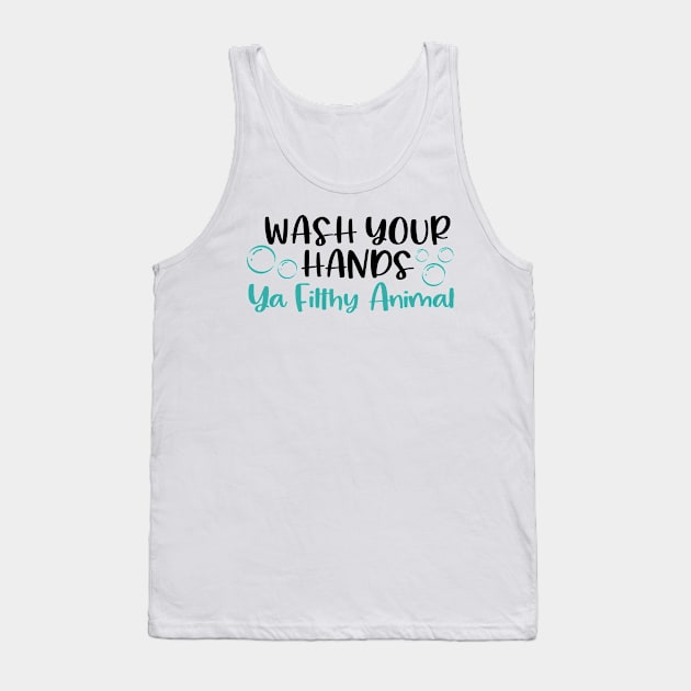 Social Distancing Design, Wash Your Hands Ya Filthy Animal Tank Top by hugandmug